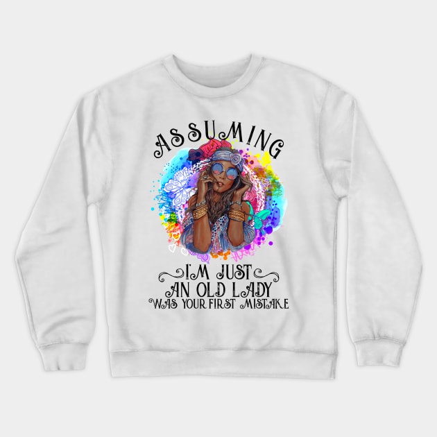 Assuming I'm Just An Old Lady Was Your First Mistake Hippie Crewneck Sweatshirt by Lones Eiless